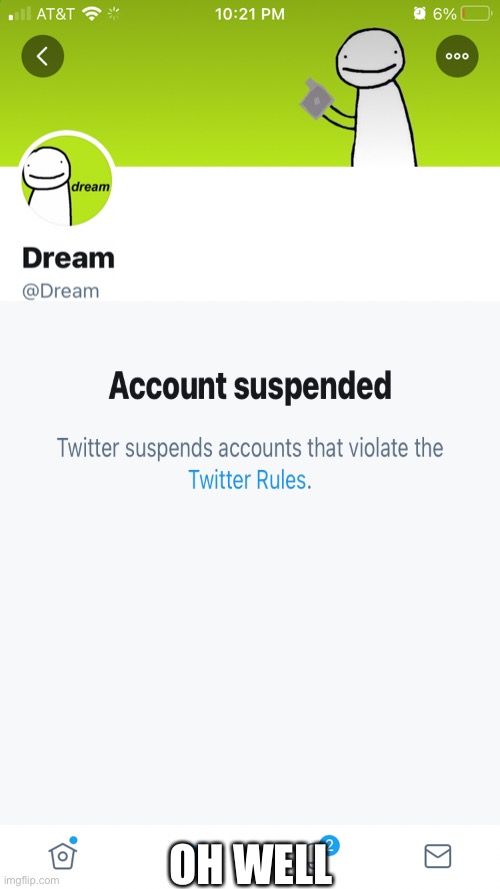 Dream gets suspended | OH WELL | image tagged in dream,memes,twitter | made w/ Imgflip meme maker