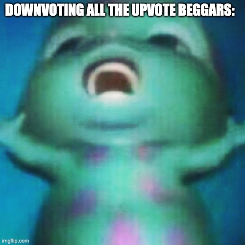Downvote them! | DOWNVOTING ALL THE UPVOTE BEGGARS: | image tagged in bibble evil laughing,funny memes | made w/ Imgflip meme maker