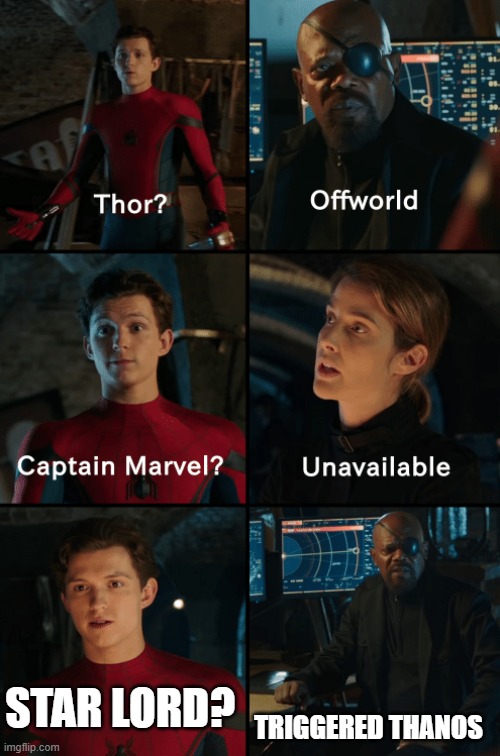 spiderman far from home memes | TRIGGERED THANOS; STAR LORD? | image tagged in thor off-world captain marvel unavailable | made w/ Imgflip meme maker