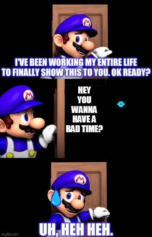 Smg4 door | HEY YOU WANNA HAVE A BAD TIME? | image tagged in smg4 door | made w/ Imgflip meme maker