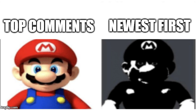 Comments be like... | NEWEST FIRST; TOP COMMENTS | image tagged in memes,youtube,mario | made w/ Imgflip meme maker