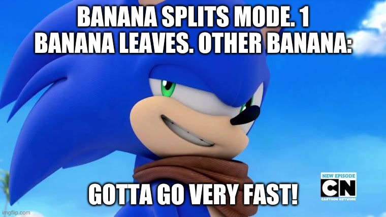 Rolobx Banana Eats | BANANA SPLITS MODE. 1 BANANA LEAVES. OTHER BANANA:; GOTTA GO VERY FAST! | image tagged in sonic meme,rolobx | made w/ Imgflip meme maker
