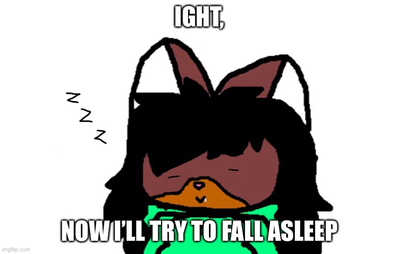 Sleepy Victoria | IGHT, NOW I’LL TRY TO FALL ASLEEP | image tagged in sleepy victoria | made w/ Imgflip meme maker