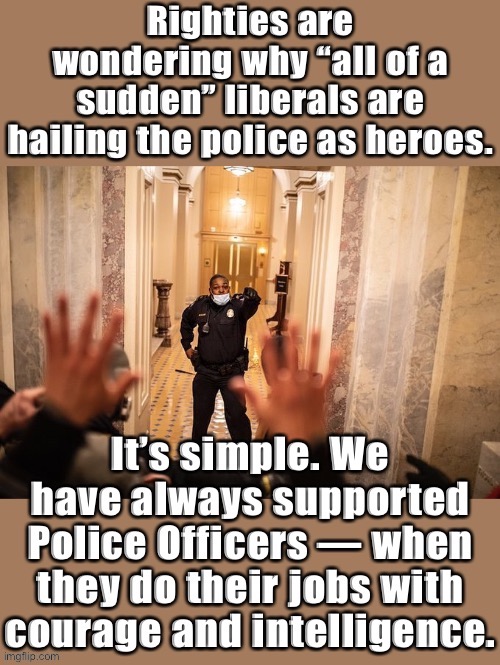 Why liberals hail this American hero. | image tagged in police | made w/ Imgflip meme maker