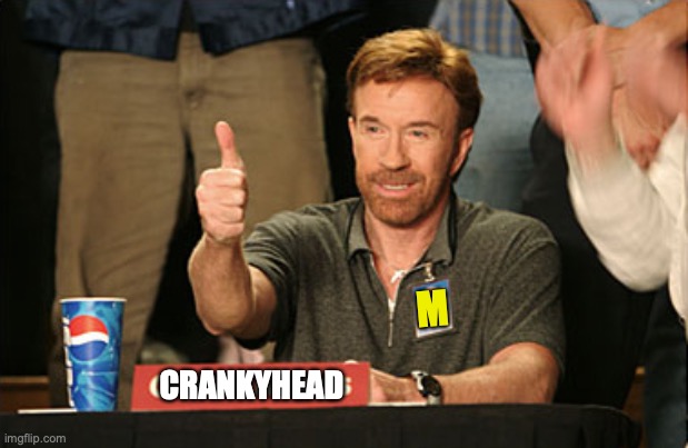 Chuck Norris Approves Meme | M CRANKYHEAD | image tagged in memes,chuck norris approves,chuck norris | made w/ Imgflip meme maker