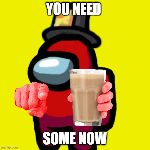 Red knows you've been scrolling for a while | YOU NEED; SOME NOW | image tagged in have some choccy milk,choccy milk,among us,crewmate,milk | made w/ Imgflip meme maker