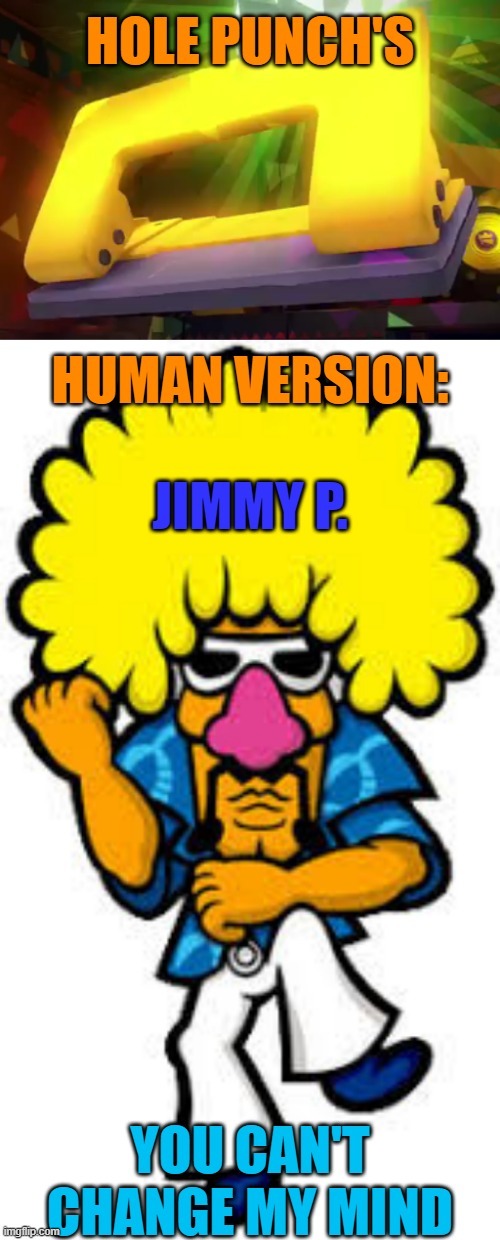 Jimmy P. stands for Jimmy Punch??? | image tagged in wario ware,legion of stationery,paper mario,origami king,hole punch,jimmy p | made w/ Imgflip meme maker