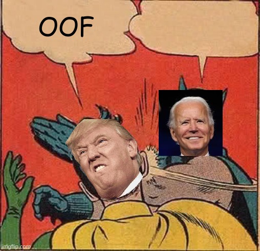 He got the white house | OOF | image tagged in memes,batman slapping robin | made w/ Imgflip meme maker