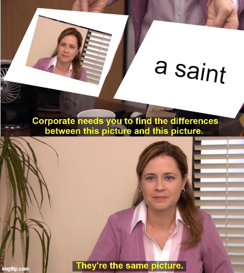 what is this | a saint | image tagged in memes,they're the same picture | made w/ Imgflip meme maker