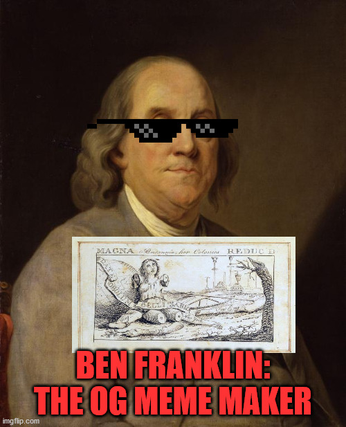 Ben Franklin: America's First Meme Lord | BEN FRANKLIN: THE OG MEME MAKER | image tagged in benjamin franklin,meme maker | made w/ Imgflip meme maker