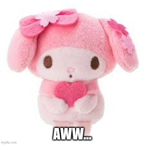 Plushie | AWW... | image tagged in plushie | made w/ Imgflip meme maker