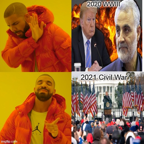 January 2020s Style | 2020 WWIII; 2021 Civil War | image tagged in memes,drake hotline bling,trump,january,news,the media | made w/ Imgflip meme maker