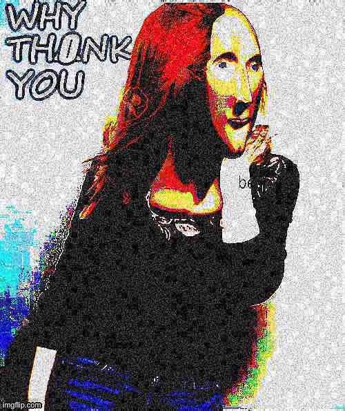 Kylie why thonk you deep-fried 3 | image tagged in kylie why thonk you deep-fried 3,thanks,thank you,thank you everyone,meme man,reaction | made w/ Imgflip meme maker