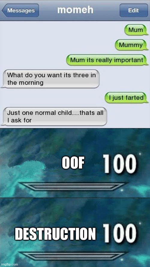 ... | OOF; DESTRUCTION | image tagged in skyrim skill meme,funny,memes,texting,text messages | made w/ Imgflip meme maker