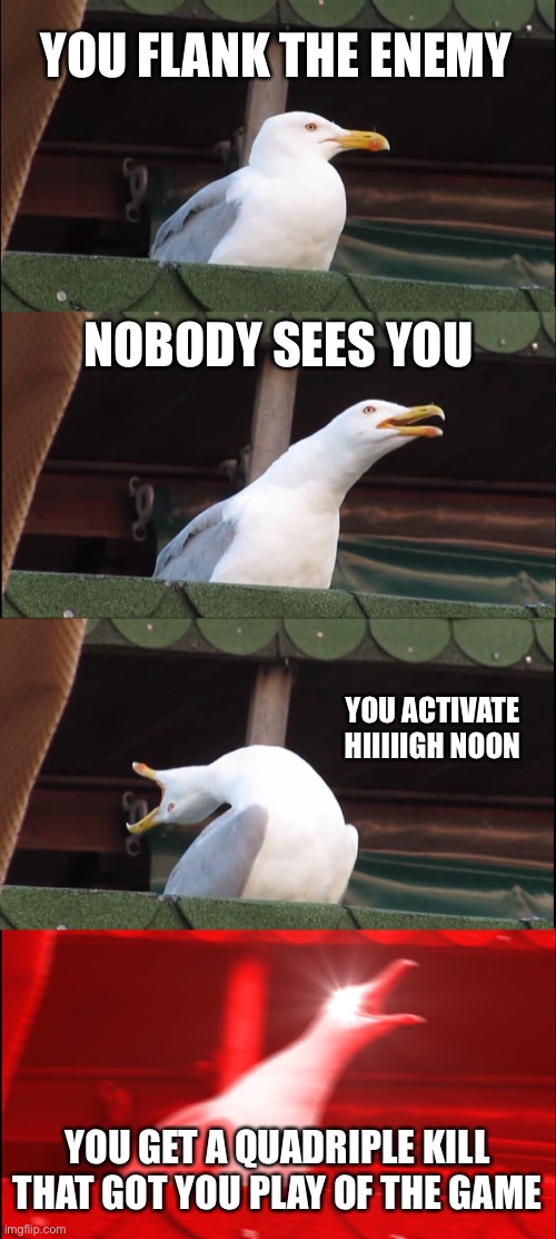 Mccree is good | YOU FLANK THE ENEMY; NOBODY SEES YOU; YOU ACTIVATE HIIIIIGH NOON; YOU GET A QUADRIPLE KILL THAT GOT YOU PLAY OF THE GAME | image tagged in memes,inhaling seagull,overwatch | made w/ Imgflip meme maker