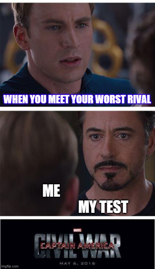 Marvel Civil War 1 Meme | WHEN YOU MEET YOUR WORST RIVAL; ME                                       MY TEST | image tagged in memes,marvel civil war 1 | made w/ Imgflip meme maker