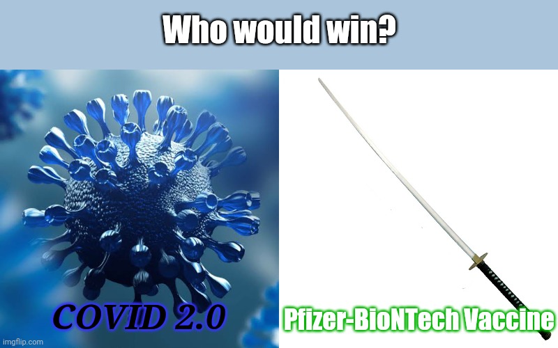 GO PFIZER GO | Who would win? Pfizer-BioNTech Vaccine; COVID 2.0 | image tagged in coronavirus,covid-19,vaccines,2021,grand finale battle,memes | made w/ Imgflip meme maker