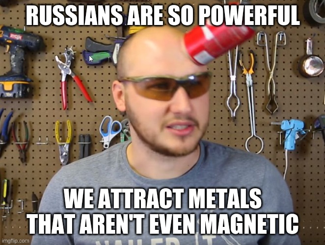 the parking lot, is our spot | RUSSIANS ARE SO POWERFUL; WE ATTRACT METALS THAT AREN'T EVEN MAGNETIC | image tagged in crazy russian hacker | made w/ Imgflip meme maker