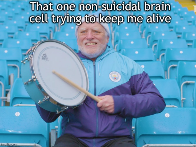 i think i am the first one to come up with this meme but if im not plz tell me in the comments and ill delete it. | That one non-suicidal brain cell trying to keep me alive | image tagged in depression meme,meme,somebody might have already though of this | made w/ Imgflip meme maker