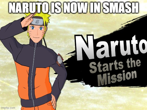 New Challenger approaches! | NARUTO IS NOW IN SMASH | image tagged in naruto,super smash bros | made w/ Imgflip meme maker