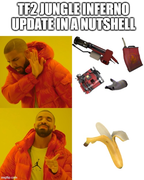 TF2 Jungle Inferno in a nutshell | TF2 JUNGLE INFERNO
UPDATE IN A NUTSHELL | image tagged in memes,drake hotline bling,tf2 | made w/ Imgflip meme maker