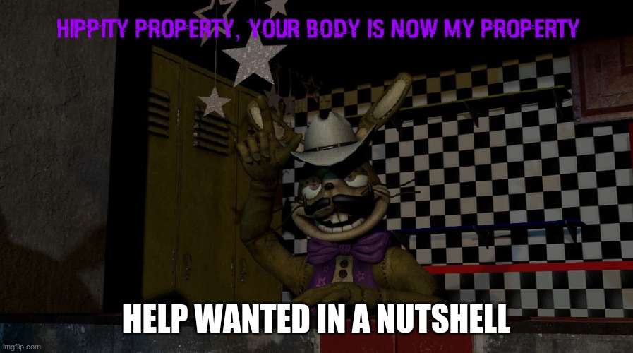 HELP WANTED IN A NUTSHELL | image tagged in fnaf | made w/ Imgflip meme maker