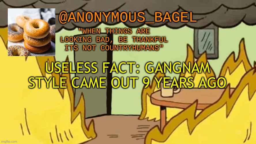oh ok | USELESS FACT: GANGNAM STYLE CAME OUT 9 YEARS AGO | image tagged in announcement thingy | made w/ Imgflip meme maker