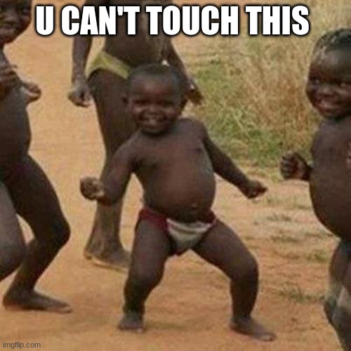 u cant | U CAN'T TOUCH THIS | image tagged in memes,third world success kid | made w/ Imgflip meme maker