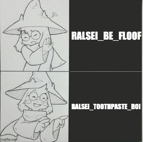 RALSEI_BE_FLOOF RALSEI_TOOTHPASTE_BOI | image tagged in ralsei drake format | made w/ Imgflip meme maker