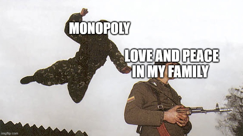 Soldier jump spetznaz | MONOPOLY; LOVE AND PEACE IN MY FAMILY | image tagged in soldier jump spetznaz | made w/ Imgflip meme maker