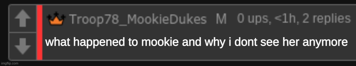 yeetus | what happened to mookie and why i dont see her anymore | image tagged in blank mookie comment | made w/ Imgflip meme maker