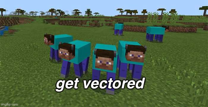 me and the boys | get vectored | image tagged in me and the boys | made w/ Imgflip meme maker
