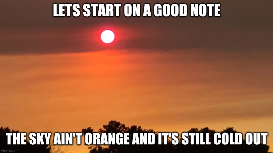 When  day breaks | LETS START ON A GOOD NOTE; THE SKY AIN'T ORANGE AND IT'S STILL COLD OUT | image tagged in scp-001-16 | made w/ Imgflip meme maker