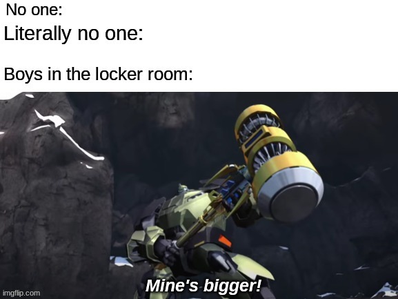 Boys in the locker room be like: | image tagged in mines bigger,locker room talk | made w/ Imgflip meme maker