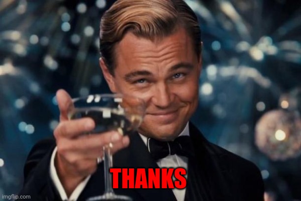 Leonardo Dicaprio Cheers Meme | THANKS | image tagged in memes,leonardo dicaprio cheers | made w/ Imgflip meme maker