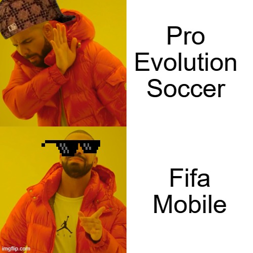 hhe | Pro Evolution Soccer; Fifa Mobile | image tagged in memes,drake hotline bling | made w/ Imgflip meme maker