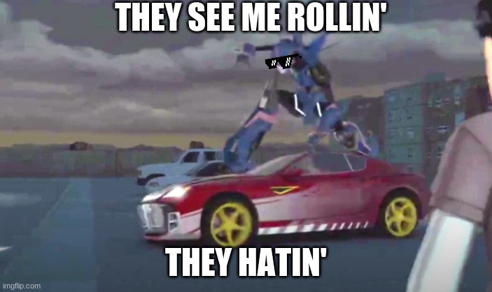 They see me rollin | THEY SEE ME ROLLIN'; THEY HATIN' | image tagged in they see me rolling,arcee,knockout | made w/ Imgflip meme maker