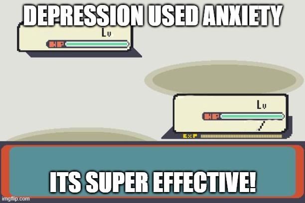Pokemon Battle | DEPRESSION USED ANXIETY; ITS SUPER EFFECTIVE! | image tagged in pokemon battle | made w/ Imgflip meme maker