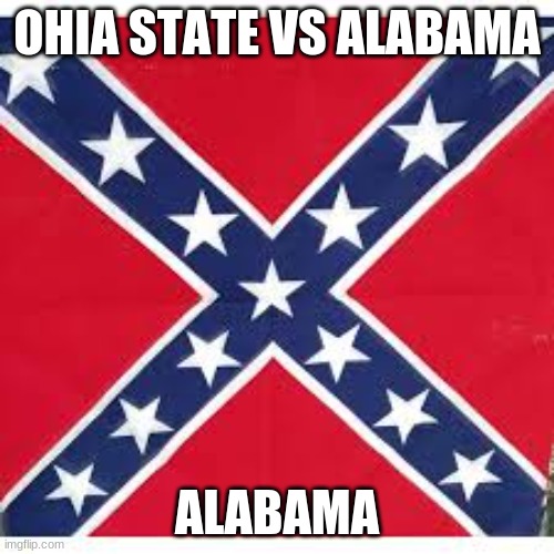 i am a Alabama fan | OHIA STATE VS ALABAMA; ALABAMA | image tagged in sweet home alabama | made w/ Imgflip meme maker