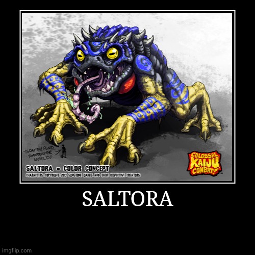 Saltora | image tagged in demotivationals,colossal kaiju combat | made w/ Imgflip demotivational maker