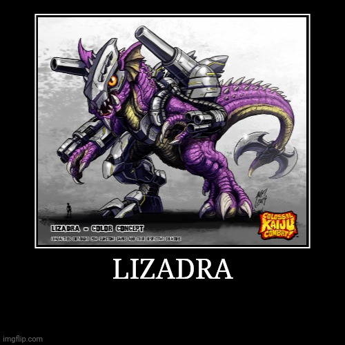 Lizadra | image tagged in demotivationals,colossal kaiju combat | made w/ Imgflip demotivational maker