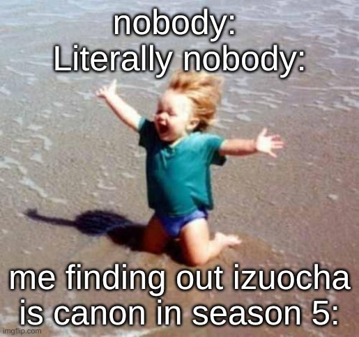 YESSSSSS | nobody: 
Literally nobody:; me finding out izuocha is canon in season 5: | image tagged in celebration,izuocha,mha,bnha,ship | made w/ Imgflip meme maker