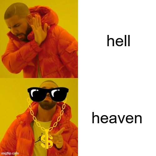 hell or heaven | hell; heaven | image tagged in memes,drake hotline bling | made w/ Imgflip meme maker