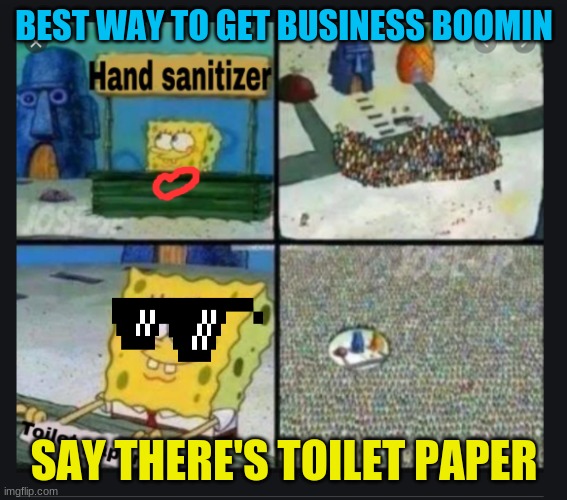 toilet paper is important | BEST WAY TO GET BUSINESS BOOMIN; SAY THERE'S TOILET PAPER | made w/ Imgflip meme maker