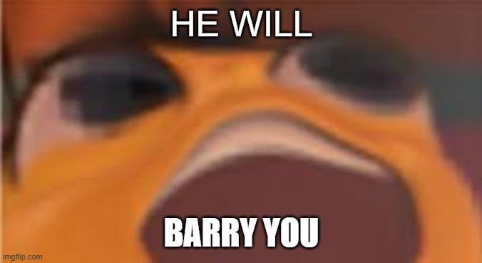 remember this | HE WILL; BARRY YOU | image tagged in bam barry | made w/ Imgflip meme maker