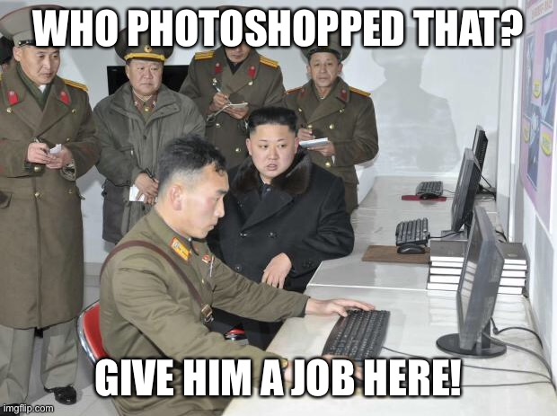 North Korean Computer | WHO PHOTOSHOPPED THAT? GIVE HIM A JOB HERE! | image tagged in north korean computer | made w/ Imgflip meme maker
