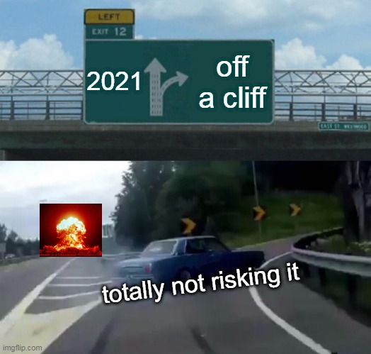 Left Exit 12 Off Ramp Meme | 2021; off a cliff; totally not risking it | image tagged in memes,left exit 12 off ramp | made w/ Imgflip meme maker