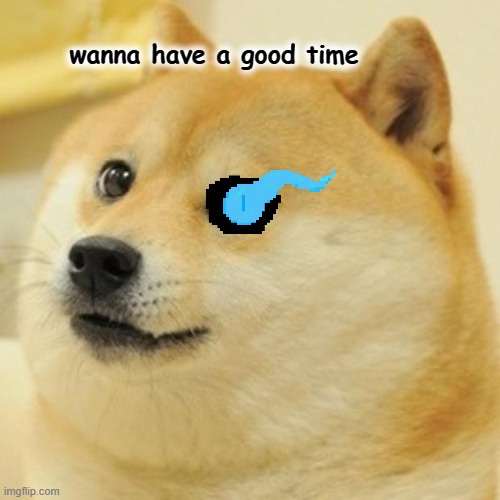 doge undatail | wanna have a good time | image tagged in memes,doge,undertail,dogs | made w/ Imgflip meme maker