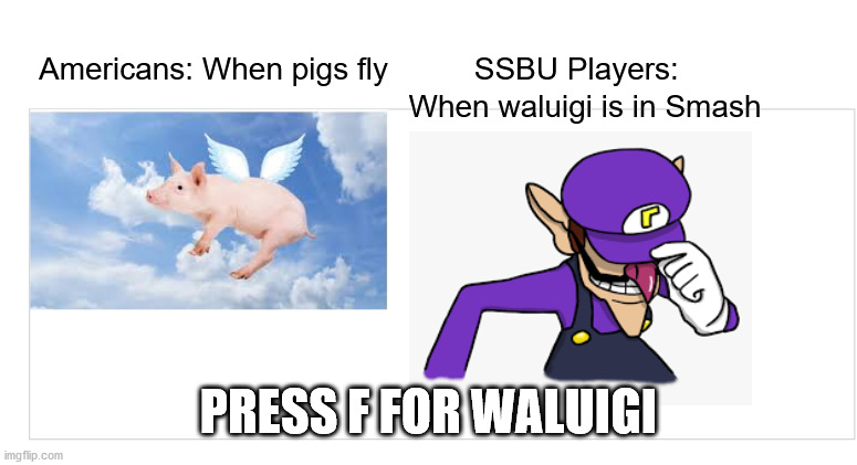 Waluigi for Smash | PRESS F FOR WALUIGI | image tagged in press f for waluigi | made w/ Imgflip meme maker