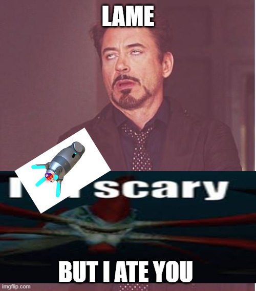 reaper non-fear | LAME; BUT I ATE YOU | image tagged in memes,face you make robert downey jr | made w/ Imgflip meme maker